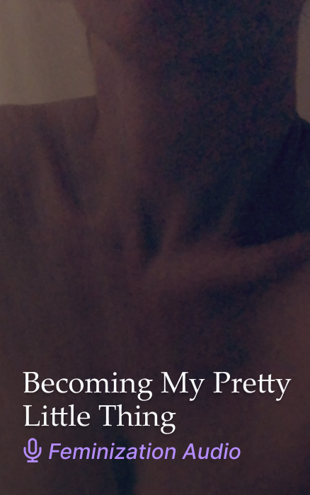 Becoming My Pretty Little Thing Feminization JOI Audio Clip
