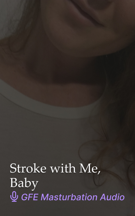 Stroke with Me, Baby Guided Masturbation Audio Clip