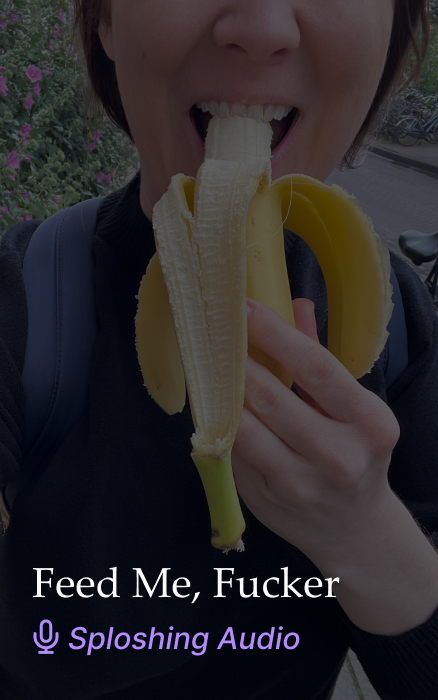 Feed Me, Fucker Sploshing JOI Audio Clip