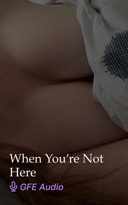 When You’re Not Here… GFE JOI Audio Clip