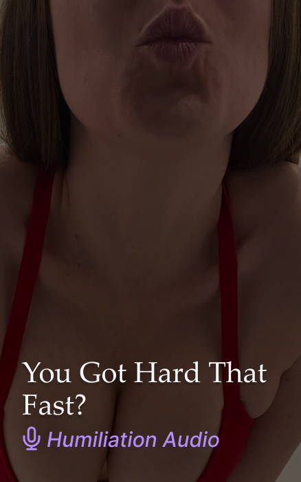 You Got Hard That Fast? Humiliation JOI Audio Clip