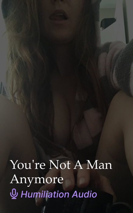 You’re Not a Man Anymore Objectification JOI Audio Clip