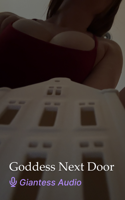 Goddess Next Door Giantess GFE Erotic Audio Clip