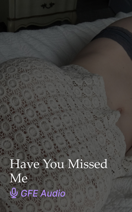 Have You Missed Me? GFE Audio Clip