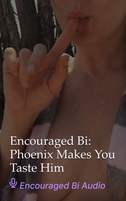 Encouraged Bi: Phoenix Makes You Taste Him – SPH CEI Audio Clip
