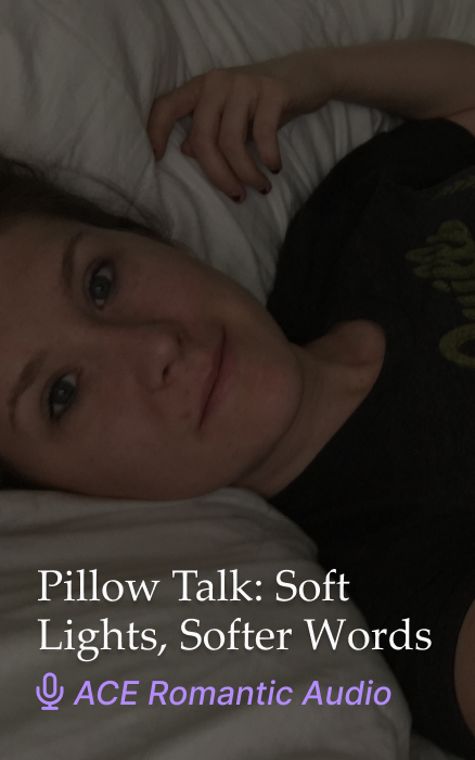 Pillow Talk: Soft Lights, Softer Words – Asexual Romantic Audio Clip