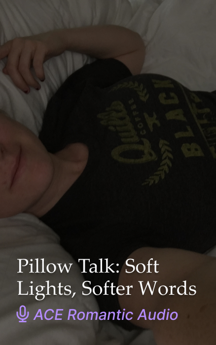 Pillow Talk: Soft Lights, Softer Words – Asexual Romantic Audio