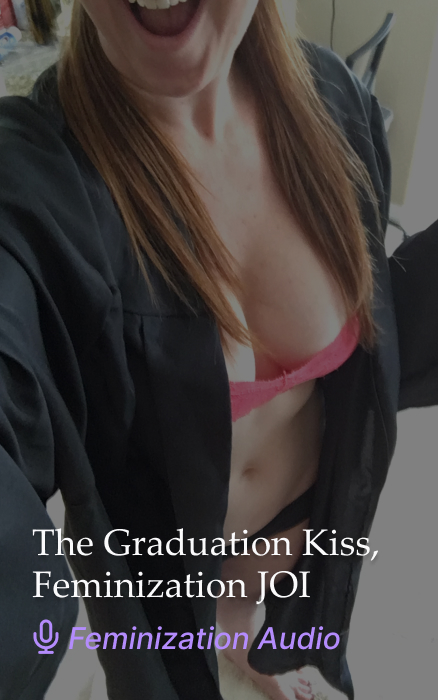 The Graduation Kiss, Feminization JOI Audio